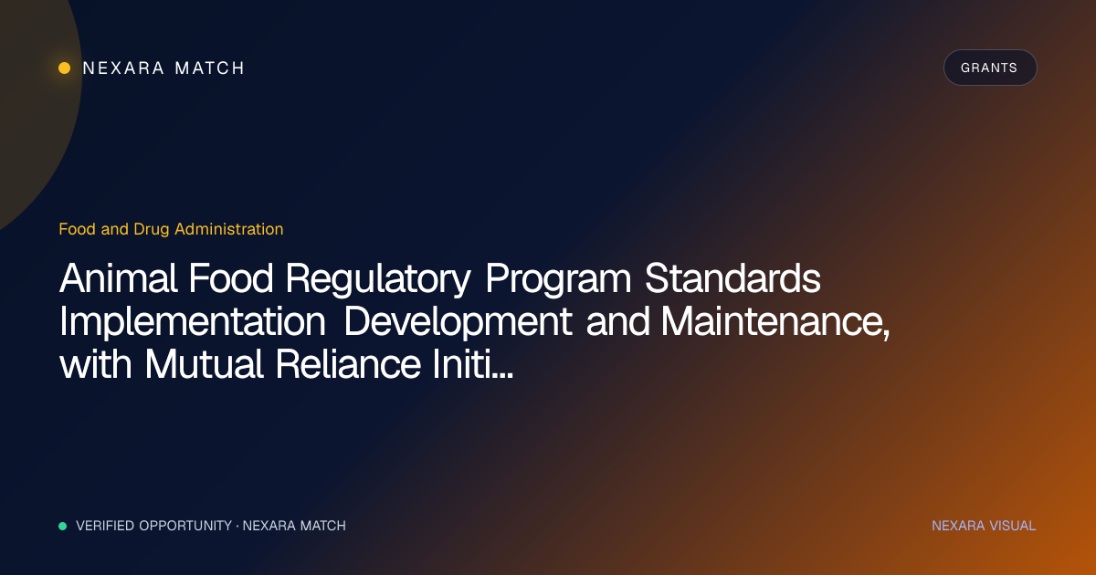 Animal Food Regulatory Program Standards Implementation Development and Maintenance, with Mutual Reliance Initiatives Clinical Trials Not Allowed NEXARA Match opportunity visual