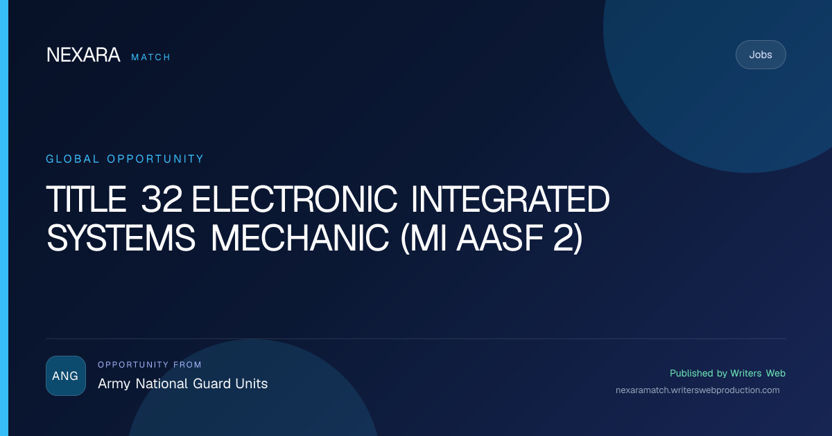 TITLE 32 ELECTRONIC INTEGRATED SYSTEMS MECHANIC (MI AASF 2) NEXARA Match opportunity visual